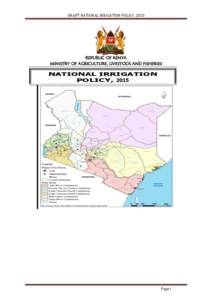 DRAFT NATIONAL IRRIGATION POLICY, 2015  REPUBLIC OF KENYA MINISTRY OF AGRICULTURE, LIVESTOCK AND FISHERIES  NATIONAL IRRIGATION