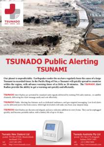 TSUNADO Public Alerting TSUNAMI Our planet is unpredictable. Earthquakes under the sea have regularly been the cause of a large Tsunami in recorded times. In the Pacific Ring of Fire, a Tsunami will quickly spread to cou