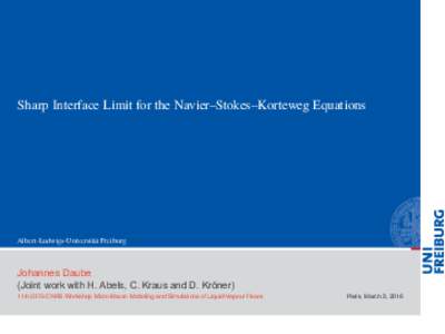 Sharp Interface Limit for the Navier–Stokes–Korteweg Equations  Albert-Ludwigs-Universität Freiburg Johannes Daube (Joint work with H. Abels, C. Kraus and D. Kröner)