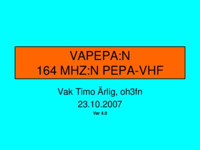 VAPEPA:N 164 MHZ:N PEPA-VHF Vak Timo Ärlig, oh3fnVer 4.0