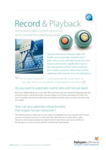 Record & Playback Automating IBM i system processes and essential housekeeping tasks Halcyon’s Record and Playback utility will enable you to automate essential system