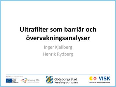 Ultrafilter som barriär och övervakningsanalyser Inger Kjellberg Henrik Rydberg  Beräkning av mikrobiologisk barriär – ODP (Optimal