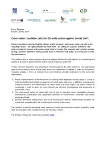 Press Release Brussels, 26 May 2015 Cross-sector coalition calls for EU-wide action against metal theft Eleven associations representing the railway, public transport, and energy sectors as well as the recycling industry