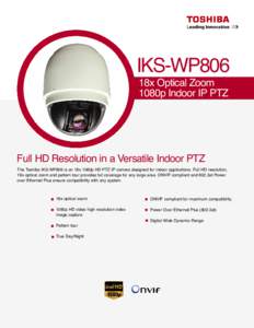 IKS-WP806 18x Optical Zoom 1080p Indoor IP PTZ Full HD Resolution in a Versatile Indoor PTZ The Toshiba IKS-WP806 is an 18x 1080p HD PTZ IP camera designed for indoor applications. Full HD resolution,