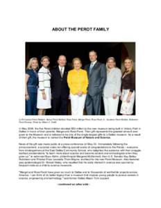 ABOUT THE PEROT FAMILY  (L-R) Carolyn Perot Rathjen, Nancy Perot Mulford, Ross Perot, Margot Perot, Ross Perot, Jr., Suzanne Perot McGee, Katherine Perot Reeves. Photo by Allison V. Smith  In May 2008, the five Perot chi