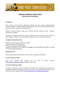KONKURS EUROPASS VIRAL VIDEO Informacje dla uczestników Cel konkursu Celem konkursu jest wyłonienie najlepszego krótkiego filmu (viral video) przedstawiającego korzyści wynikające z Europass. Rodzaj filmu jest dowo