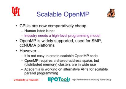 Scalable OpenMP • CPUs are now comparatively cheap – Human labor is not – Industry needs a high-level programming model  • OpenMP is widely supported, used for SMP,