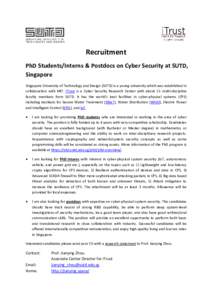 Recruitment PhD Students/Interns & Postdocs on Cyber Security at SUTD, Singapore Singapore University of Technology and Design (SUTD) is a young university which was established in collaboration with MIT. iTrust is a Cyb