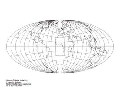 Schmidt Globular projection; Polyconic; Globular; Neither Conformal or Equal-area; G. G. Schmidt; 1803  
