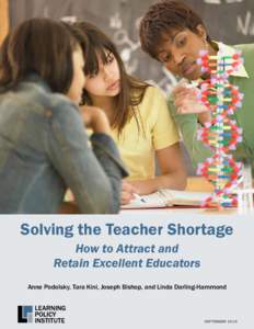Solving the Teacher Shortage How to Attract and Retain Excellent Educators Anne Podolsky, Tara Kini, Joseph Bishop, and Linda Darling-Hammond  SEPTEMBER 2016
