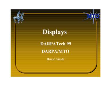 DARPATech 99 DARPA/MTO Bruce Gnade High Definition Systems Objective: Develop leading-edge display
