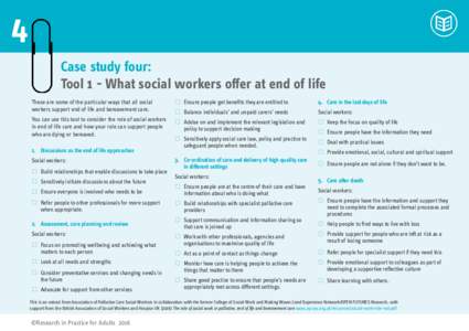 4 Case study four: Tool 1 - What social workers offer at end of life These are some of the particular ways that all social workers support end of life and bereavement care. You can use this tool to consider the role of s