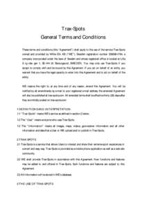 Trax-Spots General Terms and Conditions These terms and conditions (this “ Agreement” ) shall apply to the use of the service Trax-Spots owned and provided by White Elk AB (“ WE” ), Swedish registration number 55