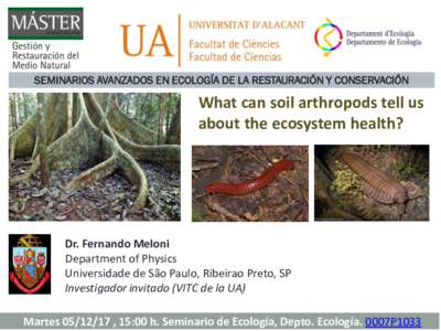 SEMINARIOS AVANZADOS EN ECOLOGÍA DE LA RESTAURACIÓN Y CONSERVACIÓN  What can soil arthropods tell us about the ecosystem health?  Dr. Fernando Meloni