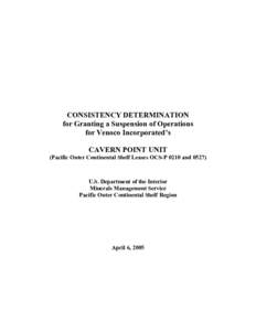 CONSISTENCY DETERMINATION for Granting a Suspension of Operations for Venoco Incorporated’s CAVERN POINT UNIT (Pacific Outer Continental Shelf Leases OCS-P 0210 and 0527)