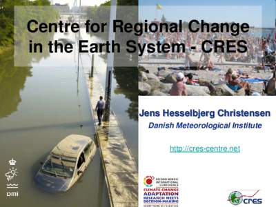 Centre for Regional Change in the Earth System - CRES Jens Hesselbjerg Christensen Danish Meteorological Institute http://cres-centre.net