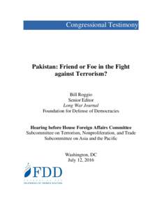 Congressional Testimony  Pakistan: Friend or Foe in the Fight against Terrorism? Bill Roggio Senior Editor