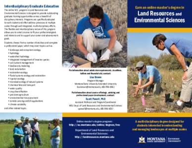 Interdisciplinary Graduate Education  Earn an online master’s degree in The online M.S. program in Land Resources and Environmental Sciences is designed to provide outstanding