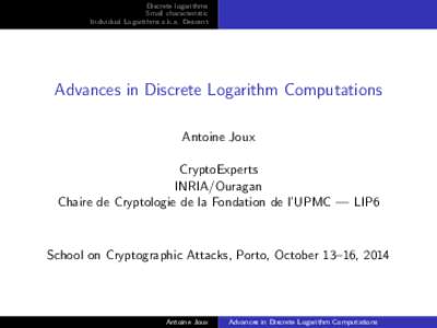 Discrete logarithms Small characteristic Individual Logarithms a.k.a. Descent Advances in Discrete Logarithm Computations Antoine Joux