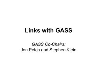 Links with GASS GASS Co-Chairs: Jon Petch and Stephen Klein Co-Chairs: Jon Petch (UKMO) and Stephen Klein (LLNL)