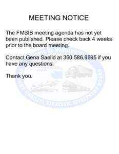 MEETING NOTICE The FMSIB meeting agenda has not yet been published. Please check back 4 weeks prior to the board meeting. Contact Gena Saelid atif you have any questions.