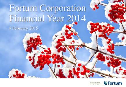 Fortum Corporation Financial YearFebruary 2015 Disclaimer This presentation does not constitute an invitation to underwrite, subscribe for,