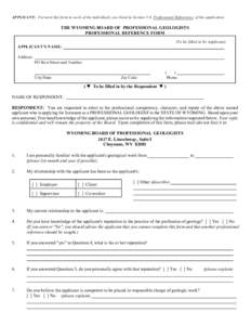 APPLICANT: Forward this form to each of the individuals you listed in Section 5.0, Professional References, of the application.  THE WYOMING BOARD OF PROFESSIONAL GEOLOGISTS PROFESSIONAL REFERENCE FORM (To be filled in b