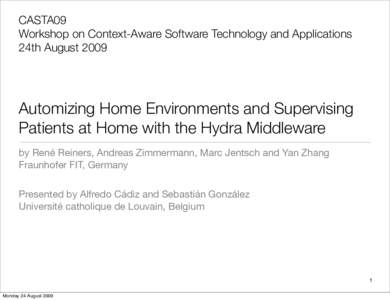 CASTA09 Workshop on Context-Aware Software Technology and Applications 24th August 2009 Automizing Home Environments and Supervising Patients at Home with the Hydra Middleware