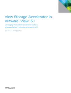 View Storage Accelerator in VMware® View™ 5.1 Leveraging the Content-Based Read Cache in VMware vSphere™ 5.0 within VMware View 5.1 T E C H N I C A L W H I T E PA P E R