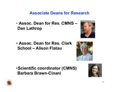 Associate Deans for Research •  Assoc. Dean for Res. CMNS – Dan Lathrop •  Assoc. Dean for Res. Clark School – Alison Flatau