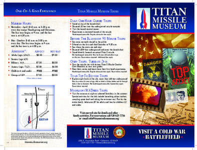 Titan Missile Museum Tours DAILY ONE-HOUR GUIDED TOURS MUSEUM HOURS: November - April: 8:45 a.m. to 5:30 p.m. every day except Thanksgiving and Christmas.
