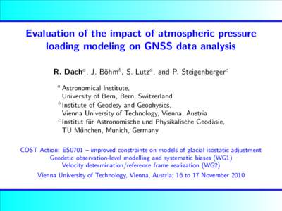 Evaluation of the impact of atmospheric pressure loading modeling on GNSS data analysis R. Dacha , J. B¨ ohmb , S. Lutza , and P. Steigenbergerc a