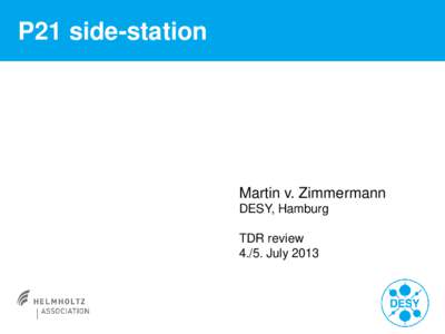 P21 side-station  Martin v. Zimmermann DESY, Hamburg TDR reviewJuly 2013