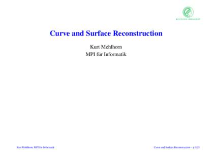Curve and Surface Reconstruction Kurt Mehlhorn MPI f¨ur Informatik Kurt Mehlhorn, MPI f¨ur Informatik