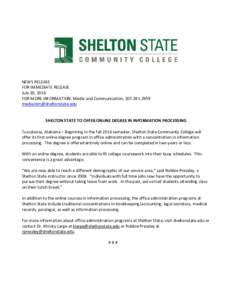 NEWS RELEASE FOR IMMEDIATE RELEASE July 20, 2016 FOR MORE INFORMATION: Media and Communication, SHELTON STATE TO OFFER ONLINE DEGREE IN INFORMATION PROCESSING