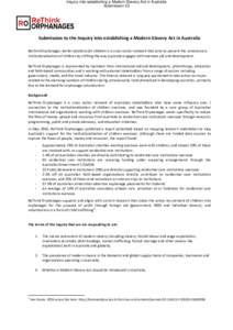 Inquiry into establishing a Modern Slavery Act in Australia Submission 23 Submission to the Inquiry into establishing a Modern Slavery Act in Australia Rethink Orphanages: better solutions for children is a cross-­‐se
