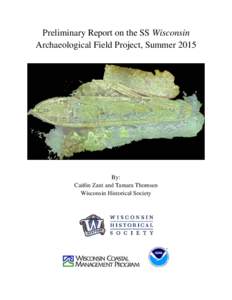 Preliminary Report on the SS Wisconsin Archaeological Field Project, Summer 2015 By: Caitlin Zant and Tamara Thomsen Wisconsin Historical Society