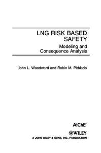 LNG RISK BASED SAFETY Modeling and Consequence Analysis  John L. Woodward and Robin M. Pitblado