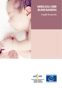 UMBILICAL CORD BLOOD BANKING A guide for parents This guide has been elaborated by the Council of Europe European