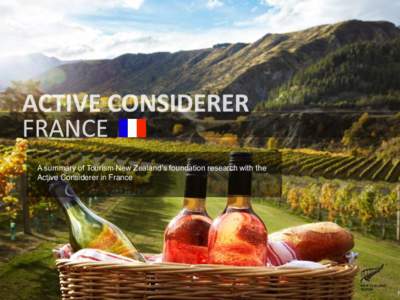A summary of Tourism New Zealand’s foundation research with the Active Considerer in France . Tourism New Zealand’s target audience the Active Considerer accounts for 3.2 million (Out of a Population of 65 million).