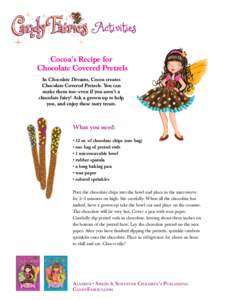 Activities Cocoa’s Recipe for Chocolate Covered Pretzels In Chocolate Dreams, Cocoa creates Chocolate Covered Pretzels. You can make them too—even if you aren’t a