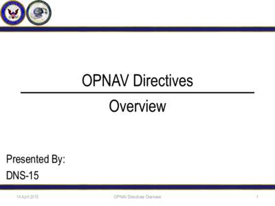 OPNAV Directives  Overview Presented By: DNSApril 2015