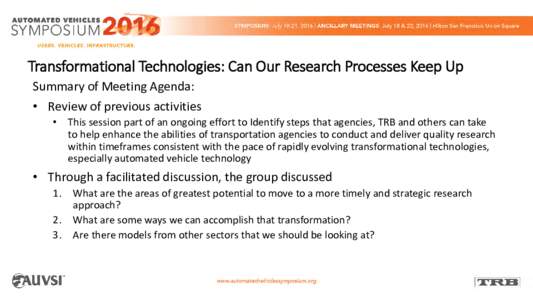 Transformational Technologies: Can Our Research Processes Keep Up Summary of Meeting Agenda: • Review of previous activities • This session part of an ongoing effort to Identify steps that agencies, TRB and others ca