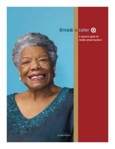 A resource guide for middle school teachers Dr. Maya Angelou  Dream in Color