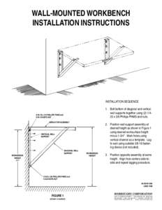 WALL-MOUNTED WORKBENCH INSTALLATION INSTRUCTIONS INSTALLATION SEQUENCE 1. Bolt bottom of diagonal and vertical wall supports together usingx 5/8 Phillips PHMS and nuts.