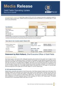 JOHANNESBURG. 19 April 2016 Gold Fields Limited (NYSE & JSE: GFI) is pleased to provide an operational update for the quarter ended 31 MarchDetailed financial and operational results are provided on a six-monthly 