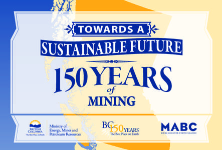British Columbia is celebrating the 150th anniversary of the Gold Rush and the B.C. mining success story. Our earliest explorers crisscrossed this vast province 150 years ago to uncover our province’s natural minera