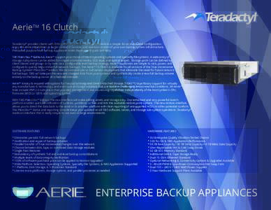 AerieTM 16 Clutch Teradactyl® provides clients with Enterprise Department Backup solutions in a simple 3U rack mounted conﬁguration. Enjoy the same capabilities as larger central IT services and maintain control of yo