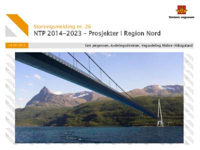 Stortingsmelding nr. 26  NTP – Prosjekter i Region NordGeir Jørgensen, Avdelingsdirektør, Vegavdeling Midtre-Hålogaland