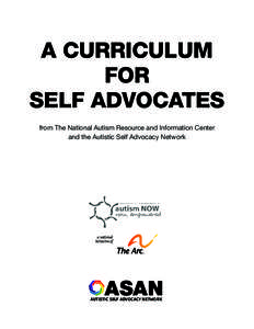 A CURRICULUM FOR SELF ADVOCATES from The National Autism Resource and Information Center and the Autistic Self Advocacy Network